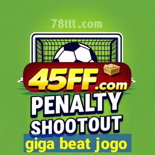 giga beat jogo